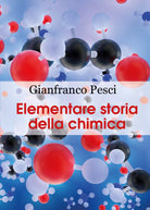 Elementare storia della chimica - Gianfranco Pesci, 2020, Youcanprint