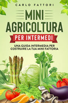Mini agricoltura per intermedi Una guida intermedia per costruire la tua mini f