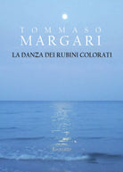 La danza dei rubini colorati di Tommaso Margari, 2021, Youcanprint