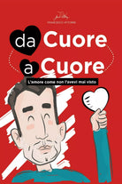 Da cuore a cuore - l amore come non l avevi mai visto prima di Francesco Attorre