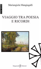 Viaggio tra poesia e ricordi di Mariangiola Mangiagalli, 2019, Gilgamesh Edizi