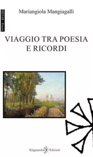 Viaggio tra poesia e ricordi di Mariangiola Mangiagalli, 2019, Gilgamesh Edizi