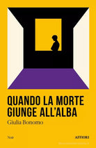 Quando la morte giunge all alba di Giulia Bonomo