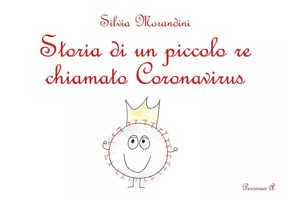 Storia di un piccolo re chiamato Koronavirus. Ediz. illustrata di Silvia Moran