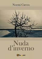 Nuda d’inverno di Noemi Carcea, 2017, Youcanprint