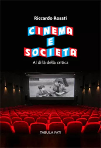 Cinema e societa. Al di la della critica di Riccardo Rosati, 2020, Tabula Fati