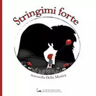 Stringimi forte di Antonella Della Monica