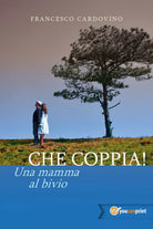 Che coppia! Una mamma al bivio di Francesco Cardovino, 2017, Youcanprint