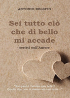 Sei tutto cio che di bello mi accade di Antonio Belsito, 2017, Youcanprint