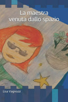 La maestra venuta dallo spazio di Lisa Vagnozzi