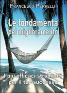 Le fondamenta del miglioramento I piu efficaci strumenti per il tuo successo -