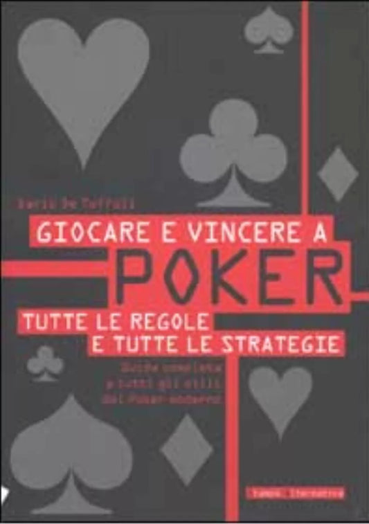 Giocare e vincere a poker Tutte le regole e tutte le strategie di Dario De Toff