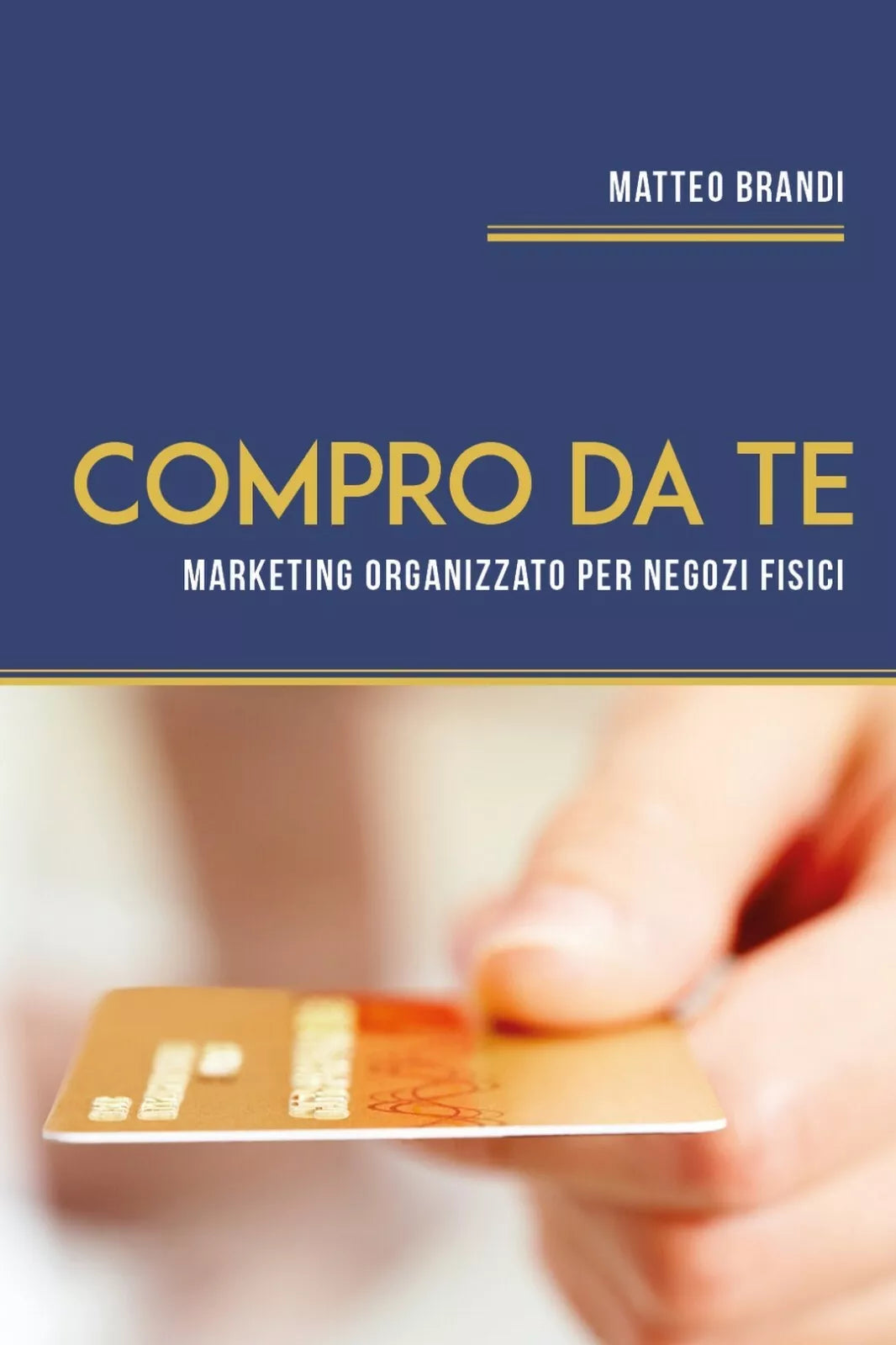 Compro da te. Marketing Organizzato per Negozi Fisici di Matteo Brandi, 2020