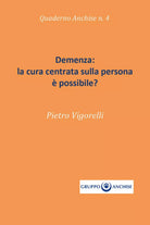Demenza: la cura centrata sulla persona e possibile? di Pietro Enzo Vigorelli,