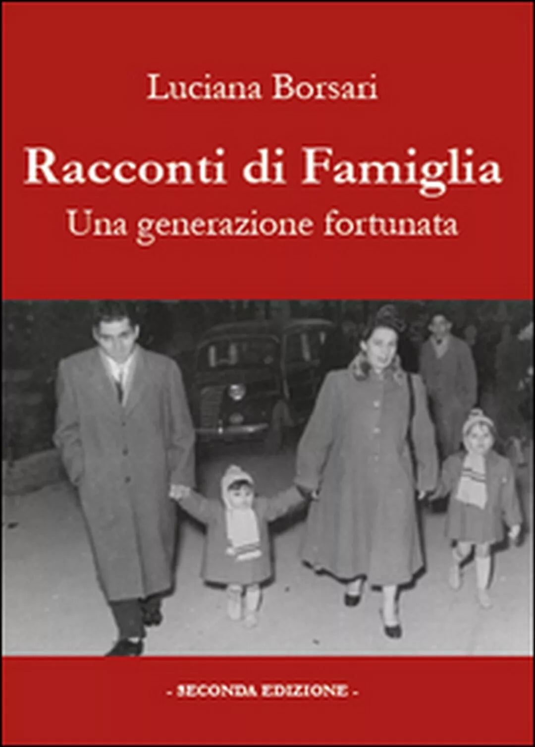Racconti di famiglia. Una generazione fortunata di Luciana Borsari, 2015