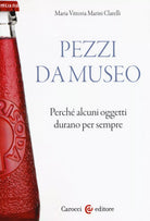 Pezzi da museo Perch alcuni oggetti durano per sempre