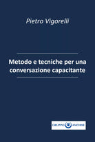 Metodo e tecniche per una conversazione capacitante di Pietro Enzo Vigorelli