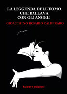 La leggenda dell’uomo che ballava con gli angeli di Gioacchino Rosario Calderaro