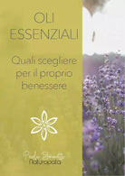 Oli essenziali Quali scegliere per il tuo benessere di Paola Brunetti