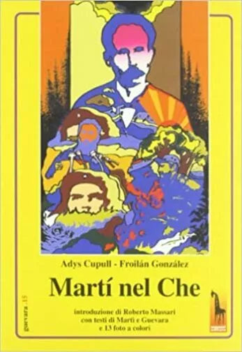 Marti nel Che di Adys Cupull, Froilan Gonzalez, 2003, Massari Editore