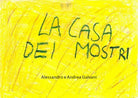 LA CASA DEI MOSTRI - Alessandro Galvani, Andrea Galvani, 2020, Youcanprint