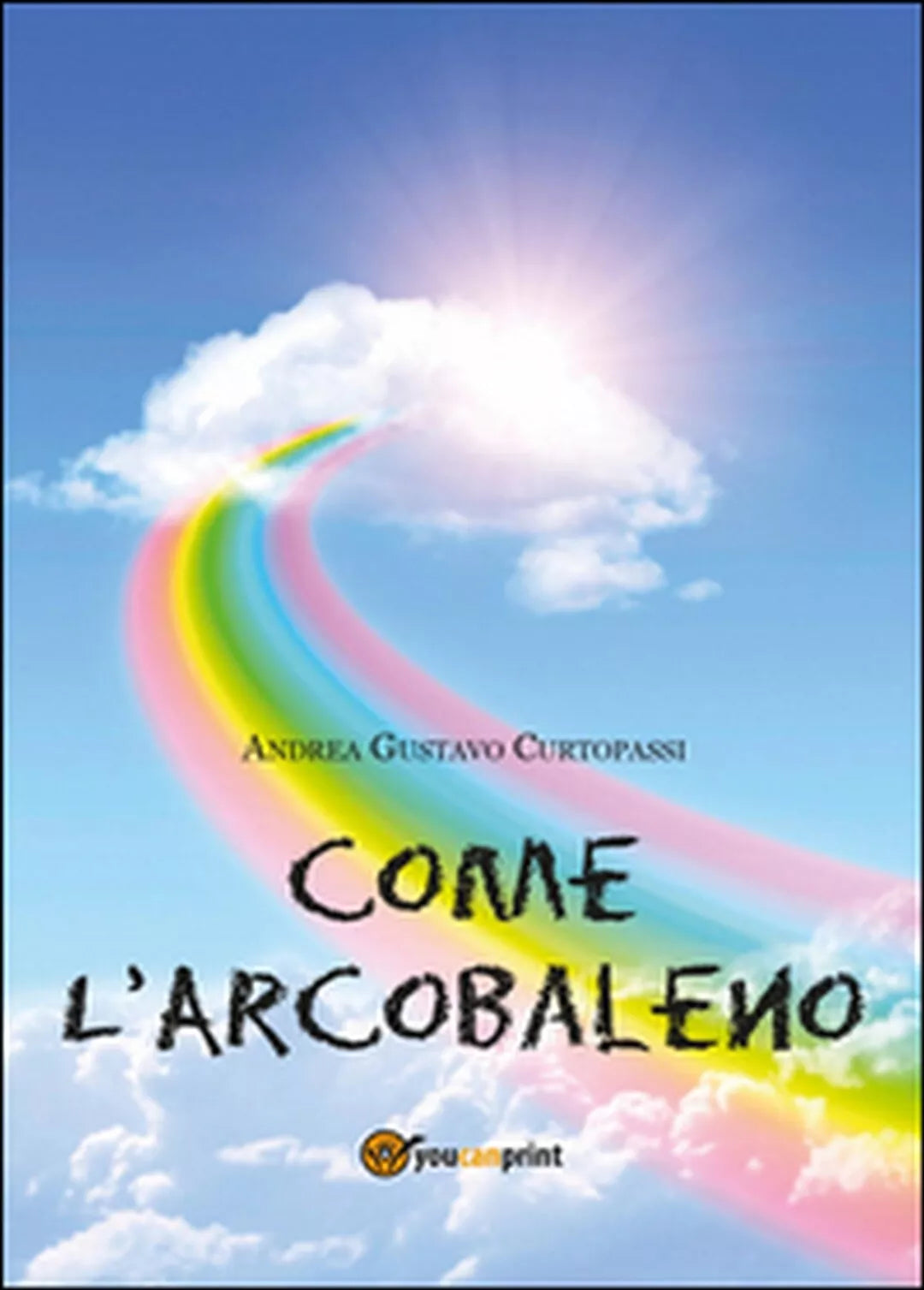 Come l’arcobaleno di Andrea G. Curtopassi, 2014, Youcanprint