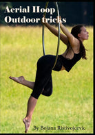 Aerial Hoop Outdoor tricks di Bojana Ristivojcevic 2020 Indipendently Publis
