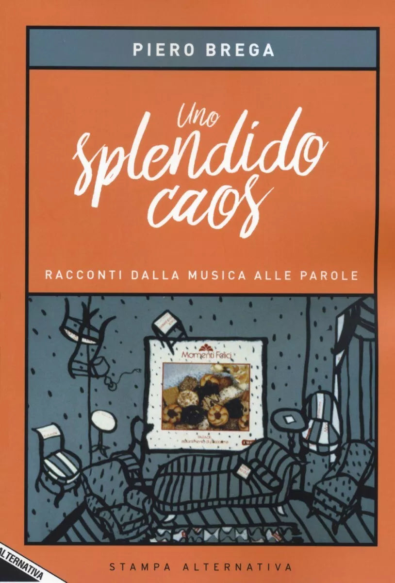 Uno splendido caos Racconti dalla musica alle parole di Piero Brega