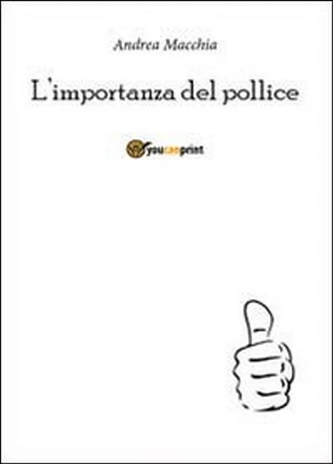 L’importanza del pollice di Andrea Macchia, 2012, Youcanprint