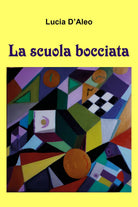 La scuola bocciata di Lucia D’Aleo, 2021, Youcanprint
