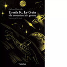 Ursula K Le Guin e le sovversioni del genere di Giuliana Misserville