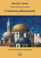 L universo affascinante la futura rivoluzione nella fisica di David Jonathan Gr
