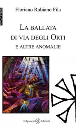 La ballata di via degli Orti e altre anomalie. Ediz. integrale di Floriano Rubia