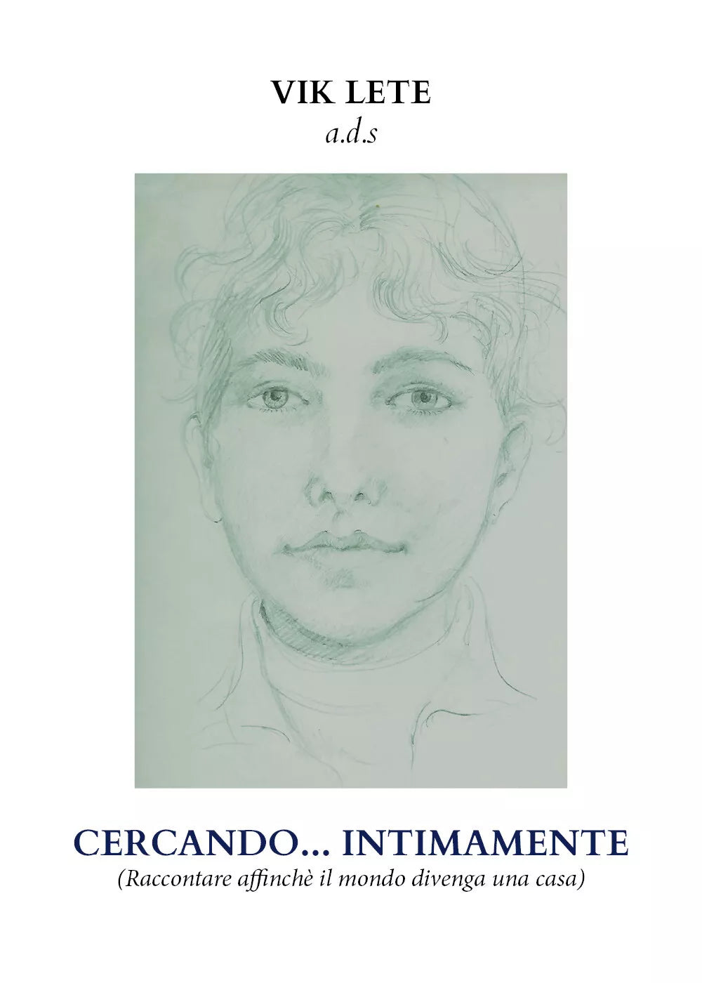 Cercando... intimamente raccontare affinche il mondo divenga una casa di Vik L