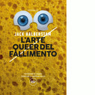 L arte queer del fallimento di J Jack Halberstam