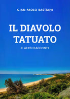 Il Diavolo tatuato e altri racconti di Gian Paolo Bastiani, 2021, Youcanprint