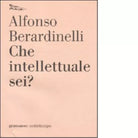Che intellettuale sei di Alfonso Berardinelli