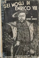 Le sei mogli di Enrico VIII di Henry Dekock, 1934, Mediolanum - ER