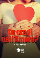 Tu credi nell’amore? di Cinzia Marini, 2017, Lettere Animate Editore