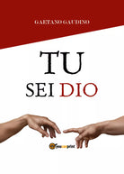 Tu sei Dio di Gaudino Gaetano, 2019, Youcanprint