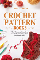 Crochet Pattern Books The Ultimate Complete Guide to Learning How to Crochet Fa