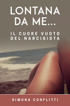Lontana da me... il cuore vuoto del narcisista di Simona Conflitti, 2020, You