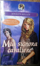 Mia signora cavaliere - Jocelyn Kelley - Mondadori,2008 - R