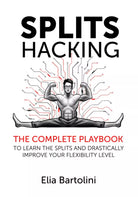 Splits Hacking The Complete Playbook to Learn the Splits and Drastically Improve