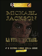 Michael Jackson. Il mondo del re del pop Vol.4 - Sergio Felleti - 2016