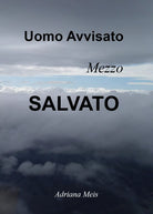 Uomo avvisato, mezzo salvato di Adriana Meis, 2021, Youcanprint