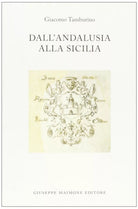 Dall’Andalusia alla Sicilia di Giacomo Tamburino,  2005,  Maimone Editore