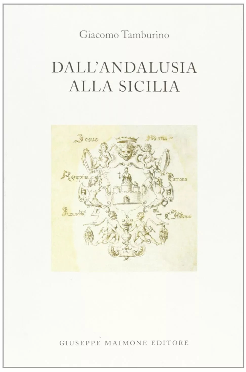 Dall’Andalusia alla Sicilia di Giacomo Tamburino,  2005,  Maimone Editore