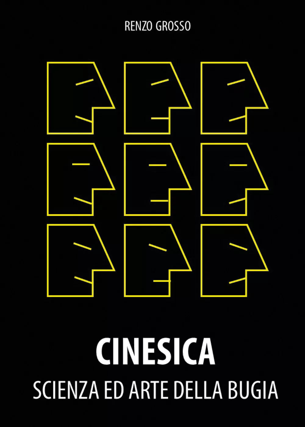 Cinesica. Scienza ed arte della bugia di Renzo Grosso, 2021, Youcanprint