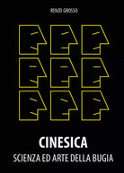 Cinesica. Scienza ed arte della bugia di Renzo Grosso, 2021, Youcanprint